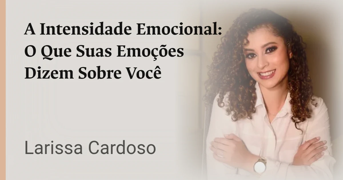 A Intensidade Emocional: O Que Suas Emoções Dizem Sobre Você