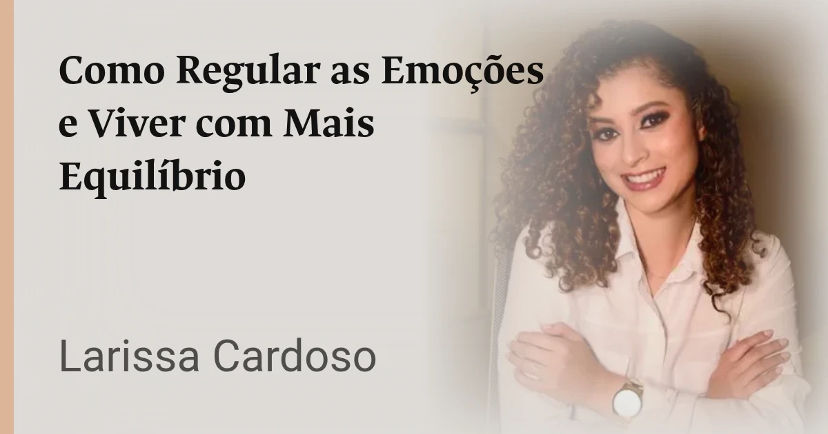 Como Regular as Emoções e Viver com Mais Equilíbrio