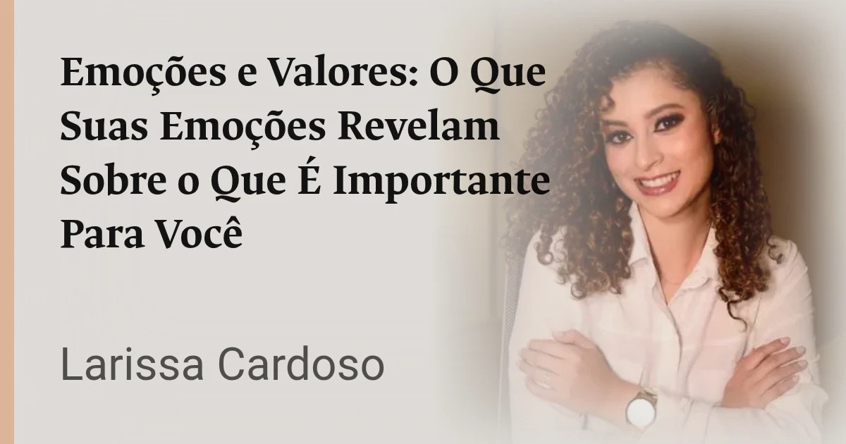 Emoções e Valores: O Que Suas Emoções Revelam Sobre o Que É Importante Para Você