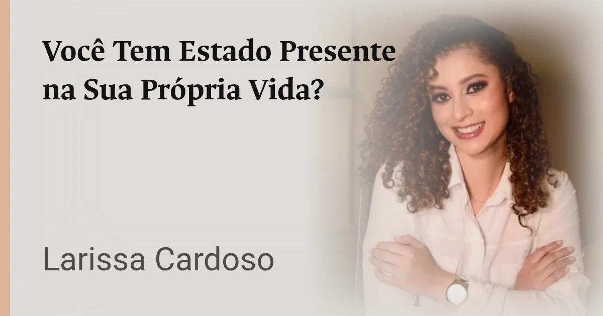 Você Tem Estado Presente na Sua Própria Vida?