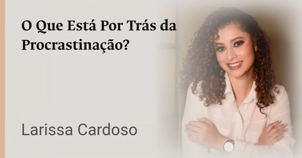 O Que Está Por Trás da Procrastinação?