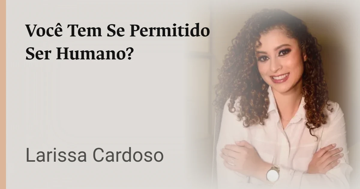 Você Tem Se Permitido Ser Humano?